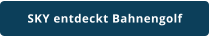 SKY entdeckt Bahnengolf
