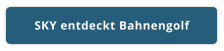 SKY entdeckt Bahnengolf
